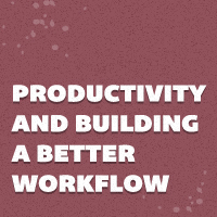 Session: Productivity and Building a Better Workflow